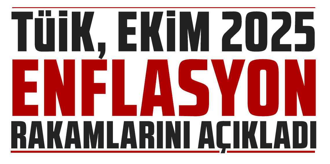 TÜİK Ekim 2025 enflasyon rakamlarını açıkladı