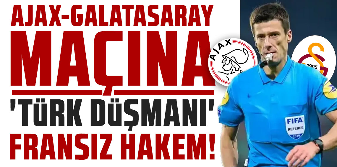 AJAX-GALATASARAY MAÇINA ‘TÜRK DÜŞMANI’ FRANSIZ HAKEM!	
