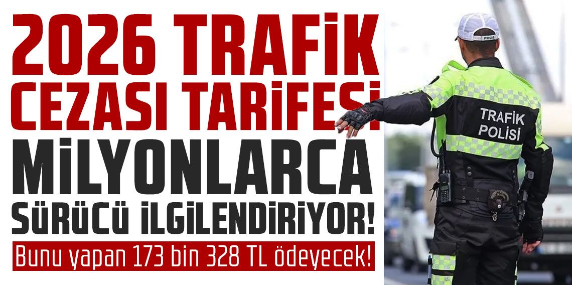 2026'da kullanılacak yüzde 25,49 zamlı yeni trafik cezaları