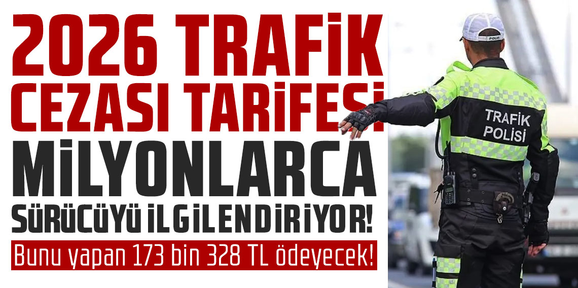 2026'da kullanılacak yüzde 25,49 zamlı yeni trafik cezaları