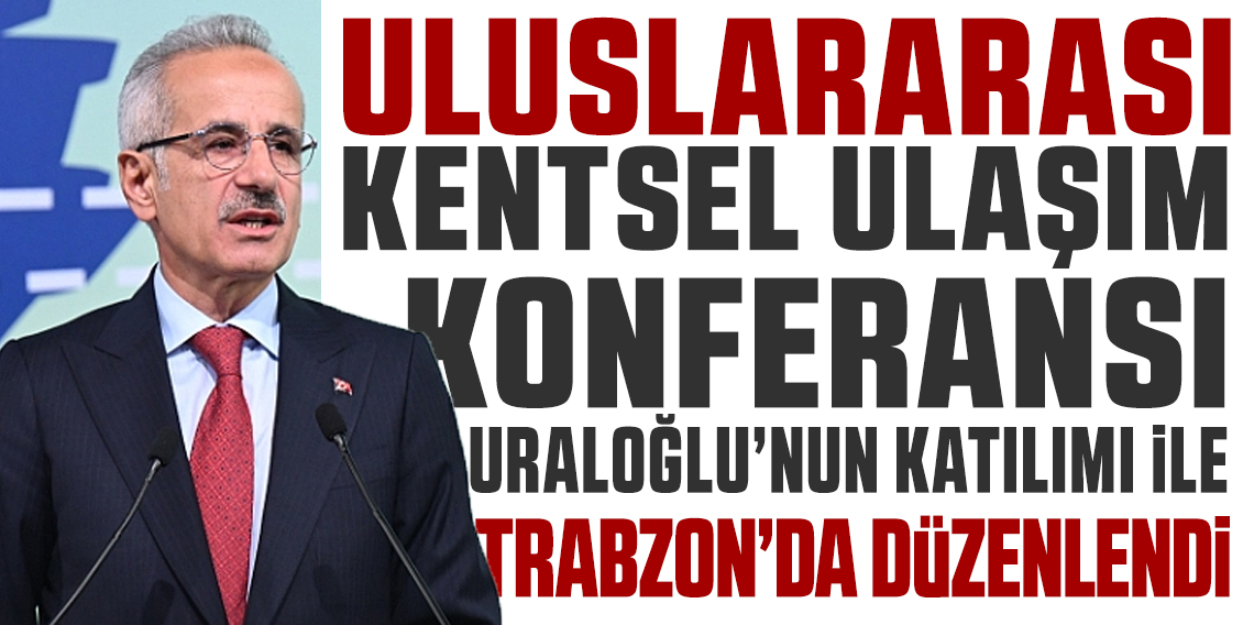 Trabzon’da Uluslararası Sürdürülebilir Kentsel Ulaşım Konferansı Düzenlendi