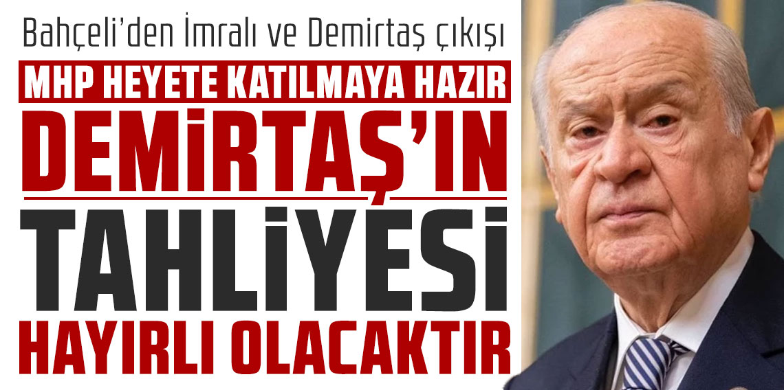 Bahçeli’den İmralı ve Demirtaş çıkışı: MHP heyete katılmaya hazır, tahliye “hayırlı olacaktır”
