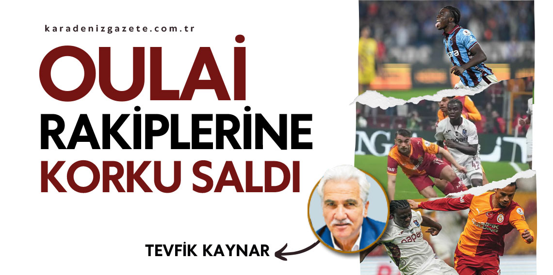 Teyfik Kaynar yazdı... ''Oulai rakiplerine korku saldı!''