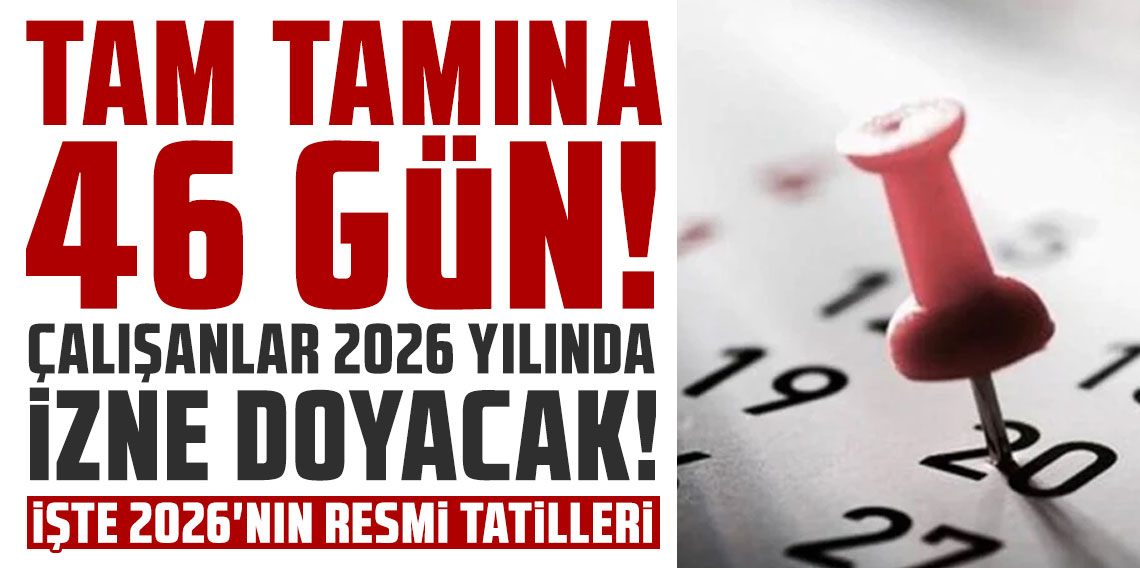 Tamı tamına 46 gün! Çalışanlar 2026 yılında izne doyacak