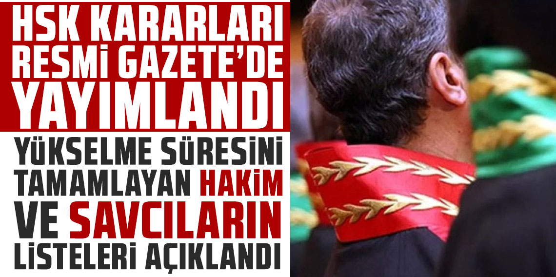 HSK kararları Resmi Gazete’de yayımlandı: Yükselme süresini tamamlayan hakim ve savcıların listeleri açıklandı