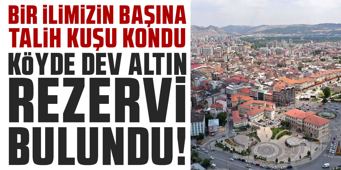 Sivas'ın Kangal ilçesinde 71,5 milyar TL'lik altın rezervi keşfedildi