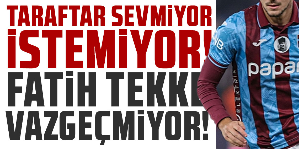 Taraftar sevmiyor ve istemiyor Fatih Tekke vazgeçmiyor