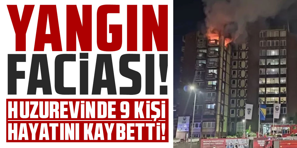 Bosna Hersek’te yangın faciası: Huzurevinde 9 kişi hayatını kaybetti