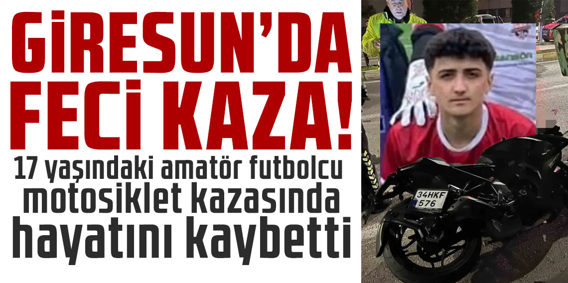 17 yaşındaki amatör futbolcu motosiklet kazasında hayatını kaybetti