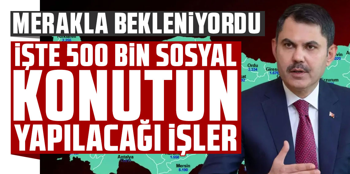 İşte 500 bin sosyal konutun yapılacağı ilçeler