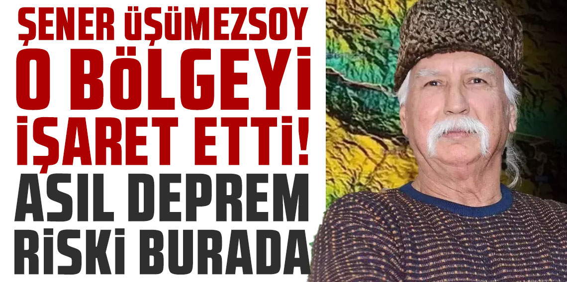 Şener Üşümezsoy o bölgeyi işaret etti: Asıl deprem riski burada