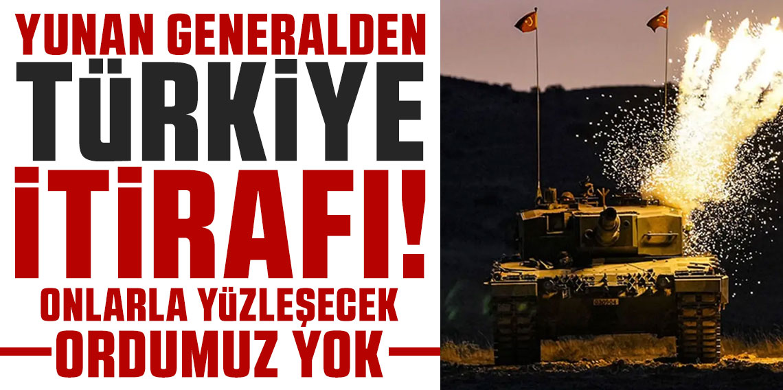 Yunan generalden Türkiye itirafı: Onlarla yüzleşecek ordumuz yok