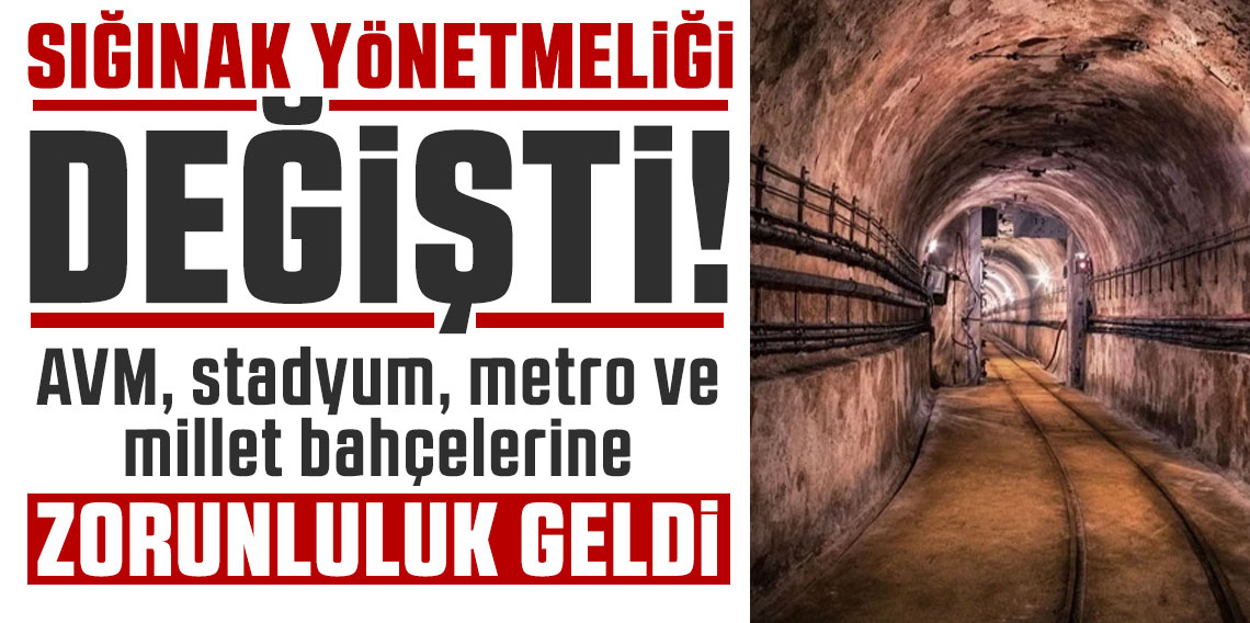 Sığınak Yönetmeliği değişti: AVM, stadyum, metro ve millet bahçelerine zorunluluk geldi