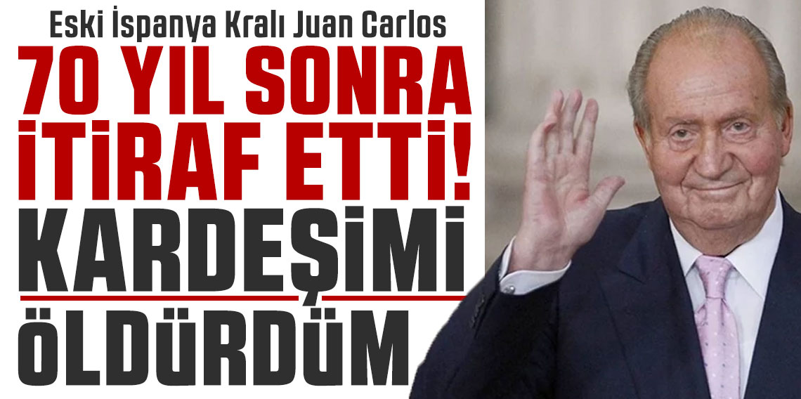 Eski İspanya Kralı Juan Carlos, 70 yıl sonra kardeşini öldürdüğünü itiraf etti