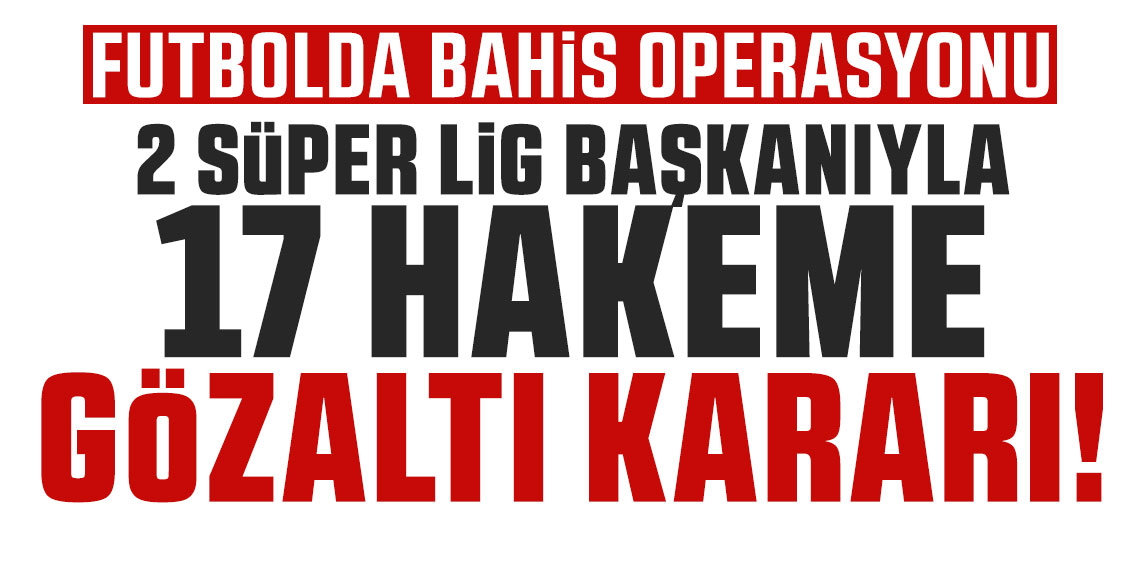 Futbolda bahis operasyonu!