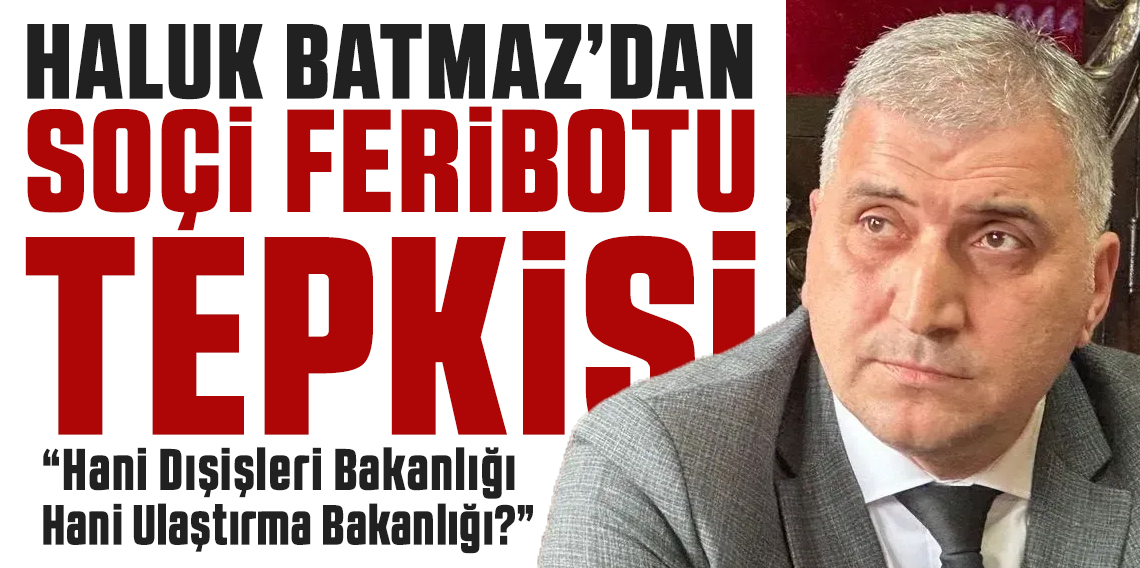 Haluk Batmaz; “Hani Dışişleri, hani Ulaştırma Bakanlığı?”