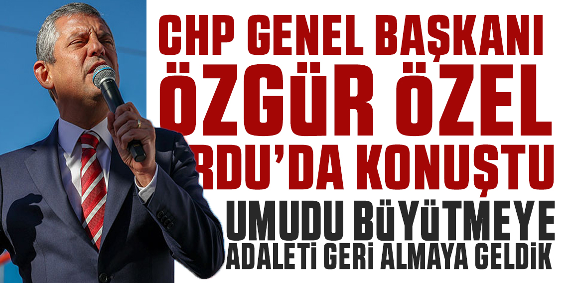 Özgür Özel; Umudu büyütmeye, adaleti geri almaya geldik!