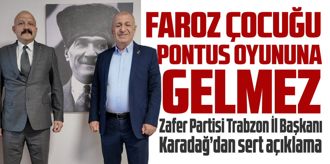 Hayri Suat Karadağ’dan sert açıklama: “Faroz çocuğu pontus oyunlarına gelmez”