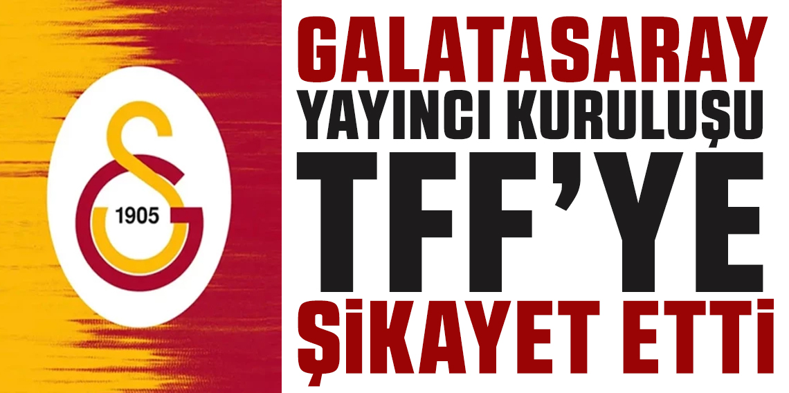 Galatasaray, yayıncı kuruluşu TFF'ye şikayet etti