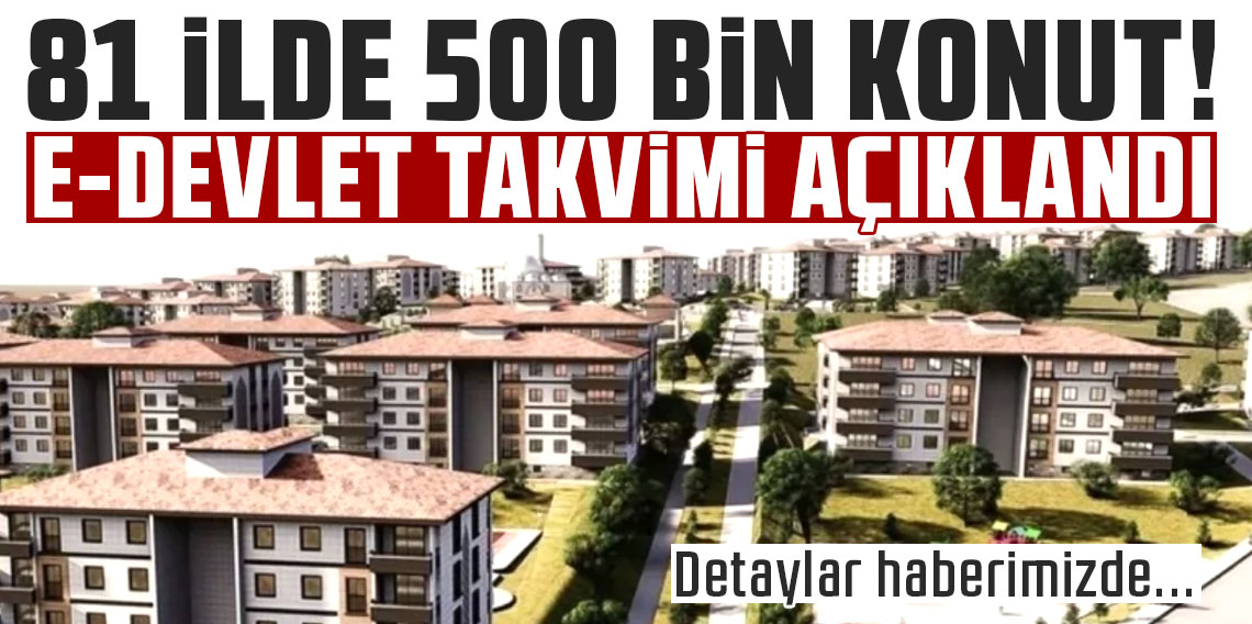 “Yüzyılın Konut Projesi”ne başvurular yarın başlıyor! e-Devlet takvimi açıklandı