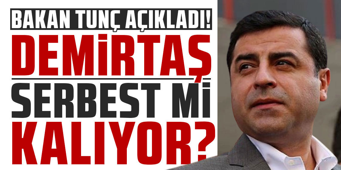 Bakan Tunç: Demirtaş'la ilgili karar mahkemenin önünde, hep beraber bekleyeceğiz