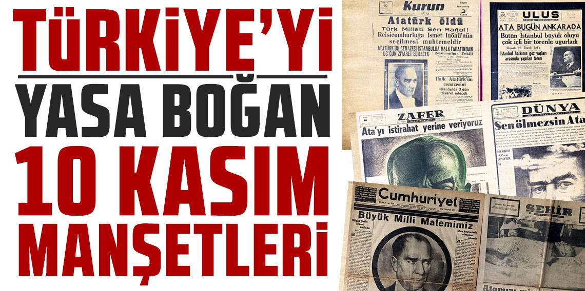 İşte Türkiye'yi yasa boğan 10 Kasım manşetleri