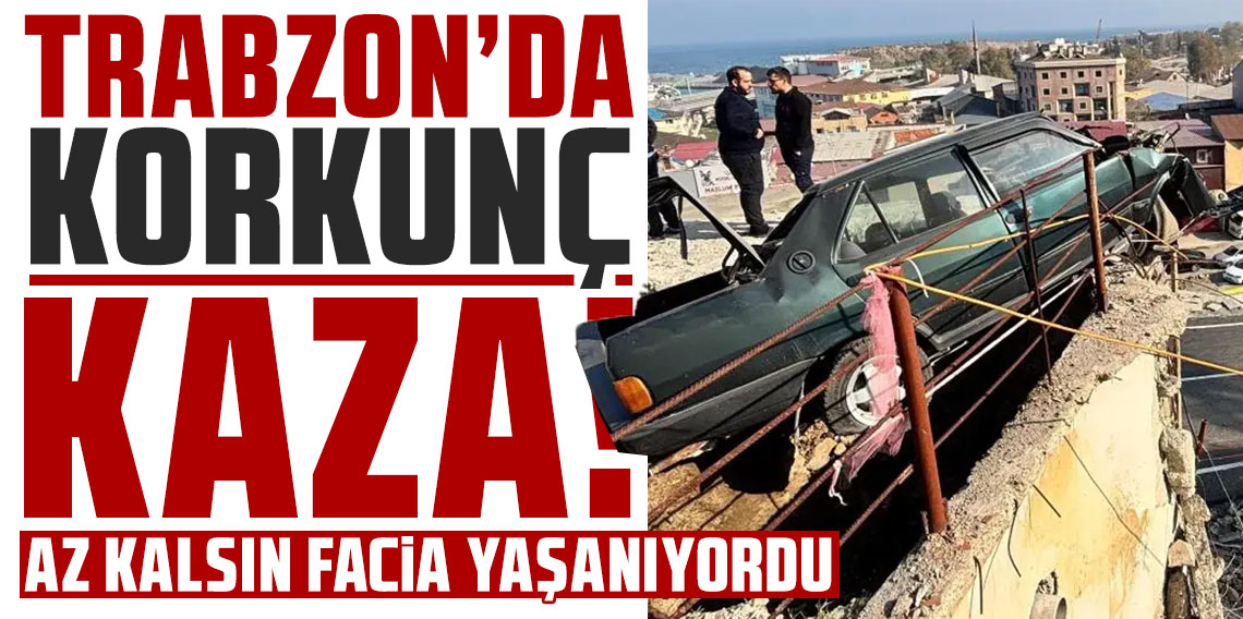 Trabzon’da korkunç kaza: Az kalsın facia yaşanıyordu
