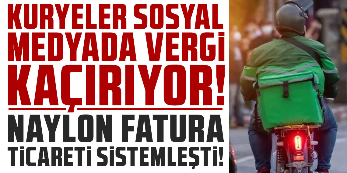 Kuryeler sosyal medyada vergi kaçırıyor: Naylon fatura ticareti sistemleşti
