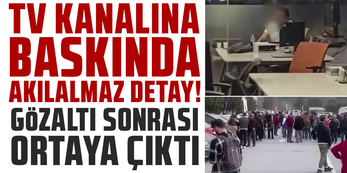 TV kanalına baskında akılalmaz detay! Gözaltına alınmasıyla ortaya çıktı