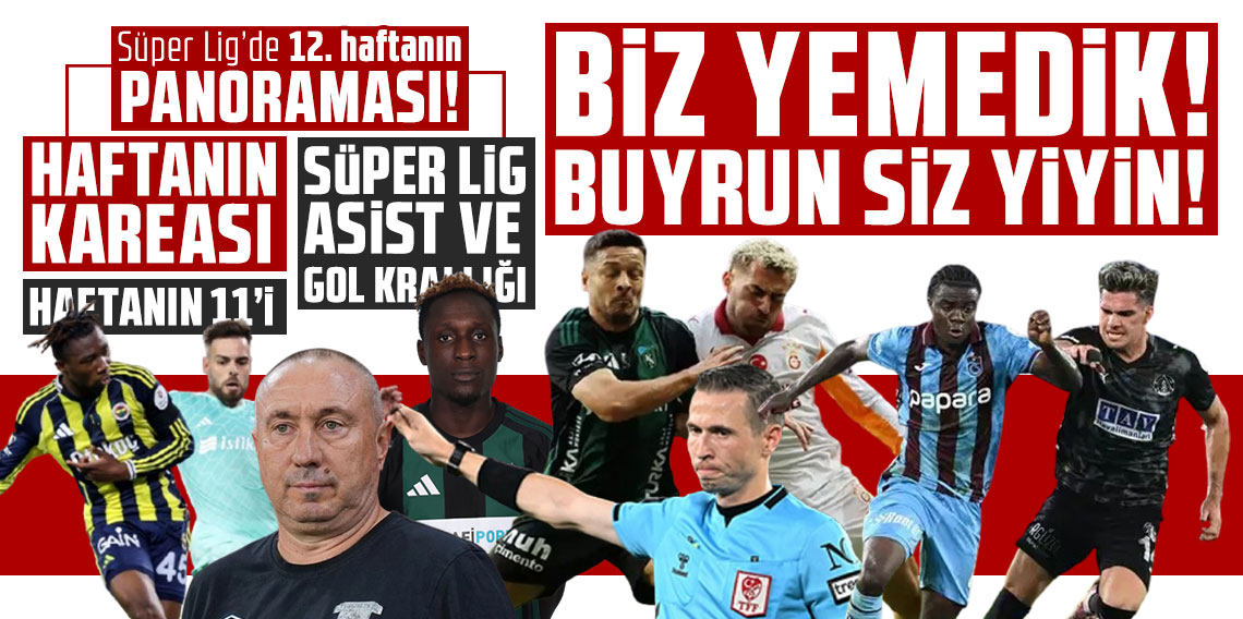Süper Lig’de 12. haftanın panoraması! BİZ YEMEDİK! BUYRUN SİZ YİYİN!..