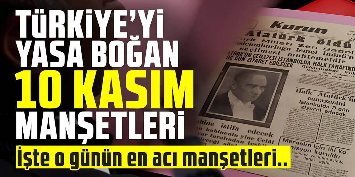 İşte Türkiye'yi yasa boğan 10 Kasım manşetleri
