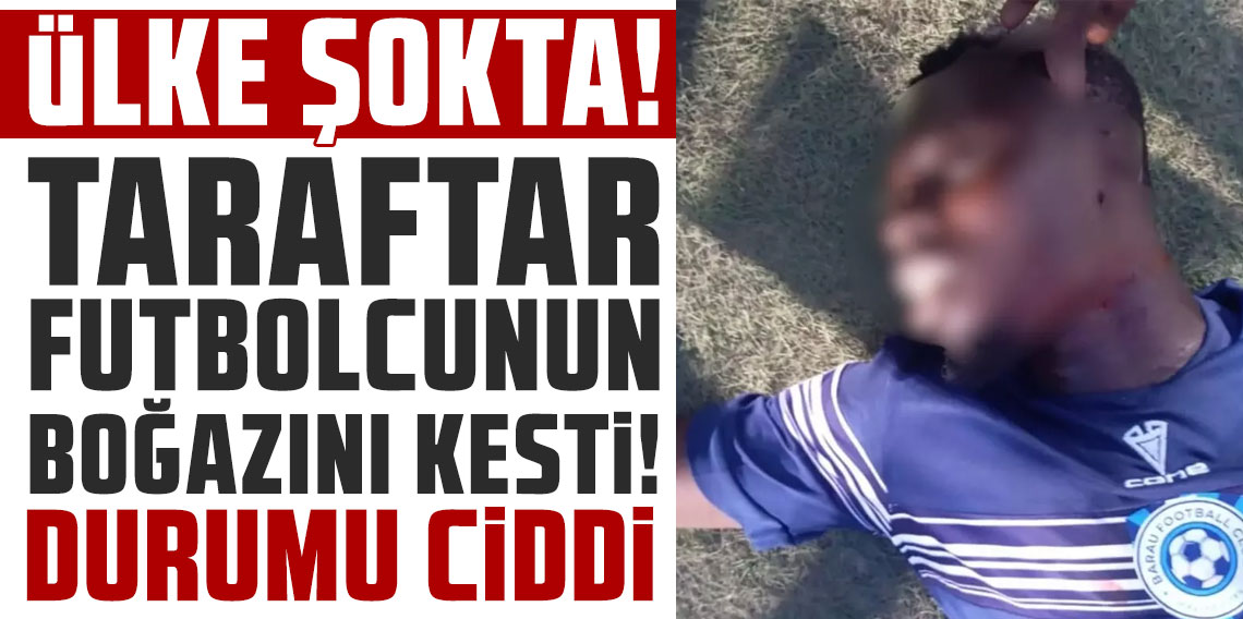 Ülke şokta! Taraftar futbolcunun boğazını kesti