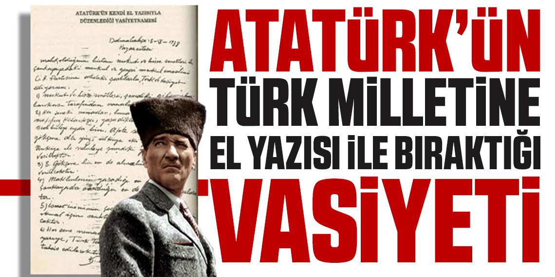 Atatürk'ün kendi el yazısıyla kaleme aldığı vasiyeti