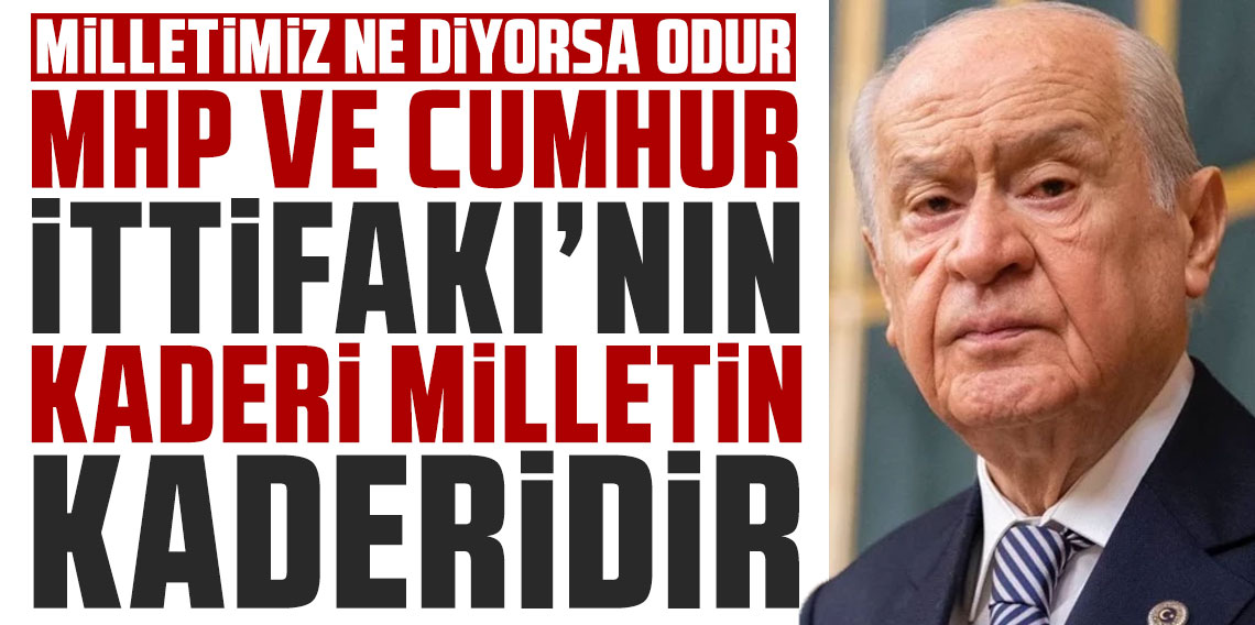 Bahçeli: MHP ve Cumhur İttifakı'nın kaderi, milletin kaderidir