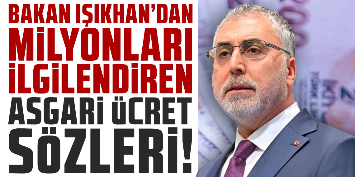 Bakan Işıkhan'dan milyonları ilgilendiren asgari ücret sözleri