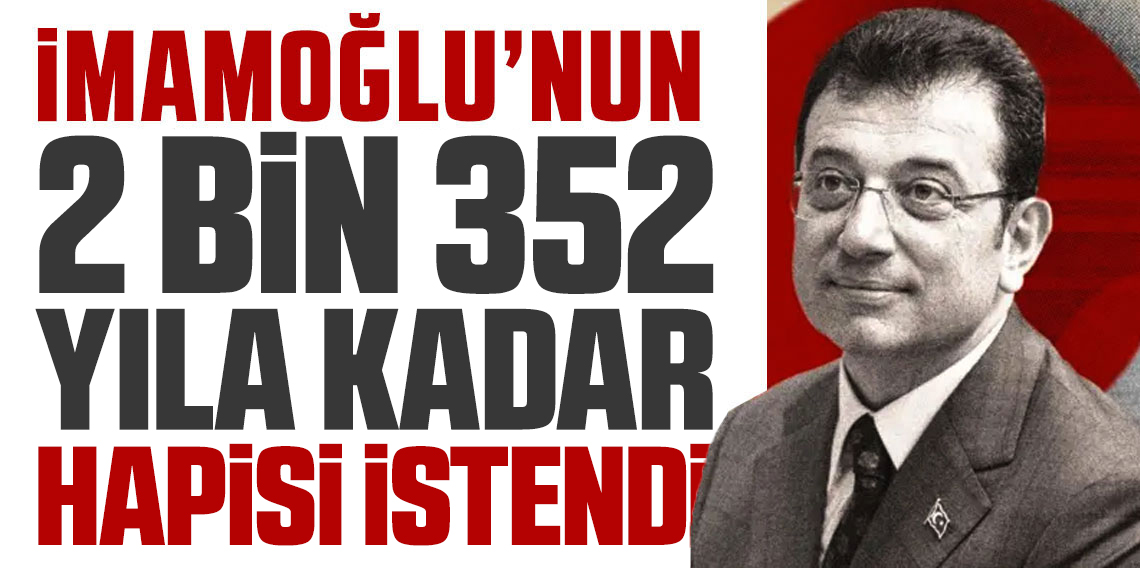 İBB iddianamesinde Ekrem İmamoğlu için istenen ceza