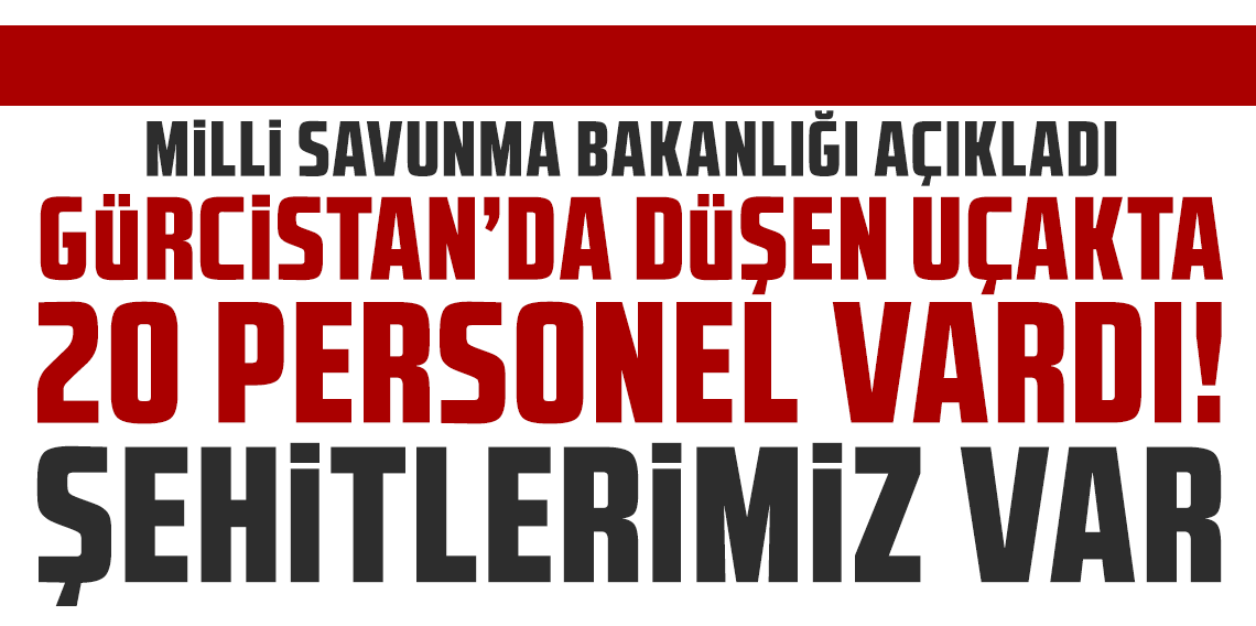 MSB: Gürcistan'da düşen uçakta 20 personel vardı