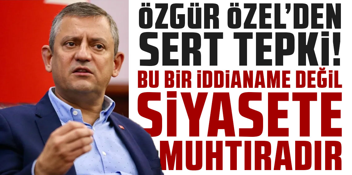 Özgür Özel’den sert tepki: “Bu bir iddianame değil, siyasete muhtıradır”