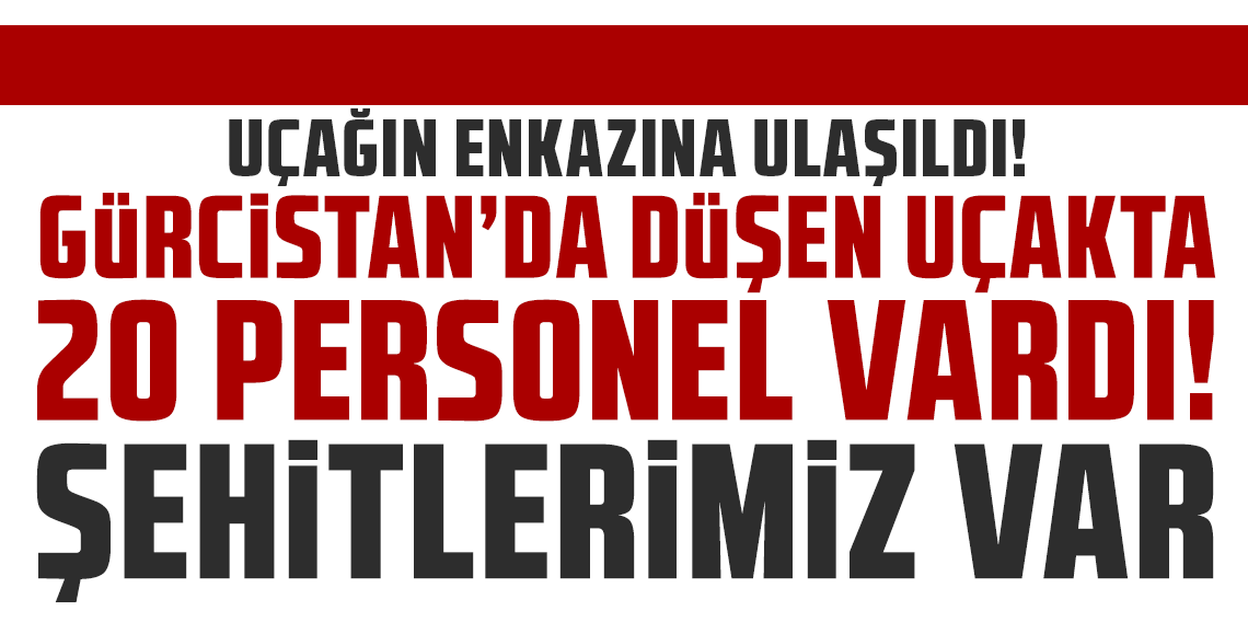 Gürcistan'da düşen kargo uçağımızın enkazına ulaşıldı