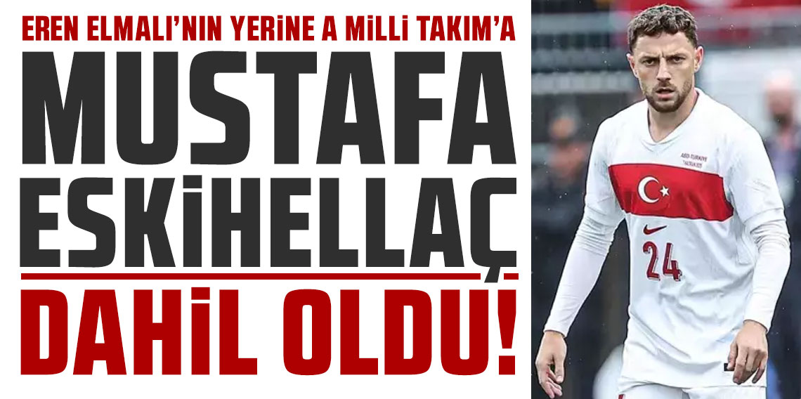 Eren Elmalı'nın yerine A Milli Takım'a eklenen isim belli oldu