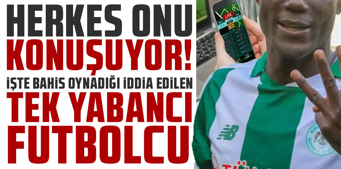 Herkes onu konuşuyor! İşte bahis oynadığı iddia edilen tek yabancı futbolcu