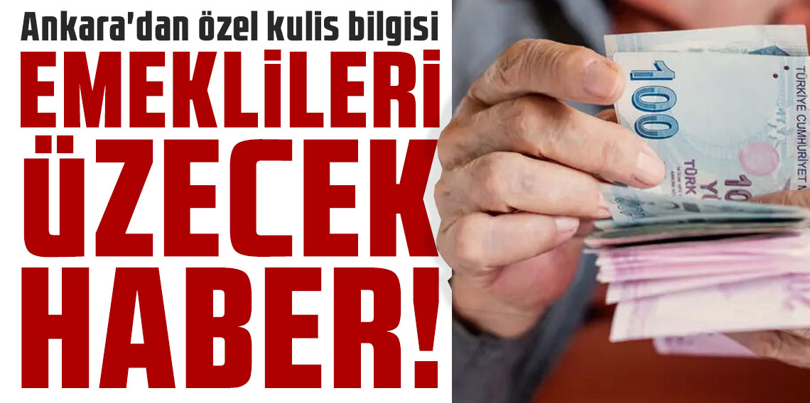 Ankara'dan özel kulis bilgisi: Emeklileri üzecek haber