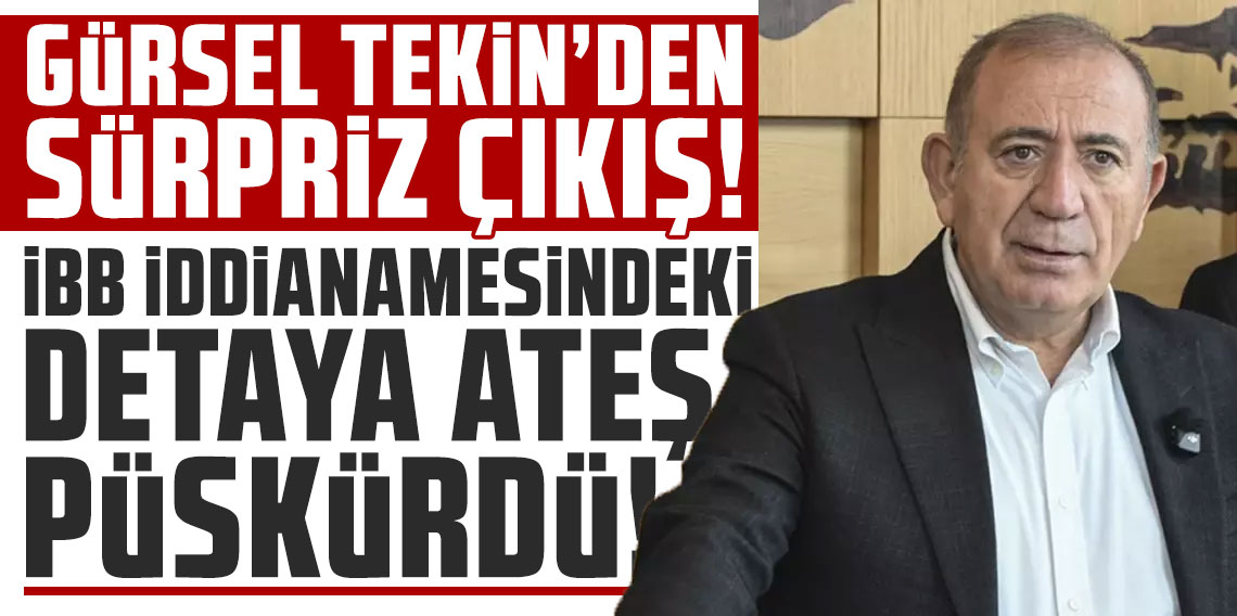 Gürsel Tekin'den sürpriz çıkış! İBB iddianamesindeki detaya ateş püskürdü