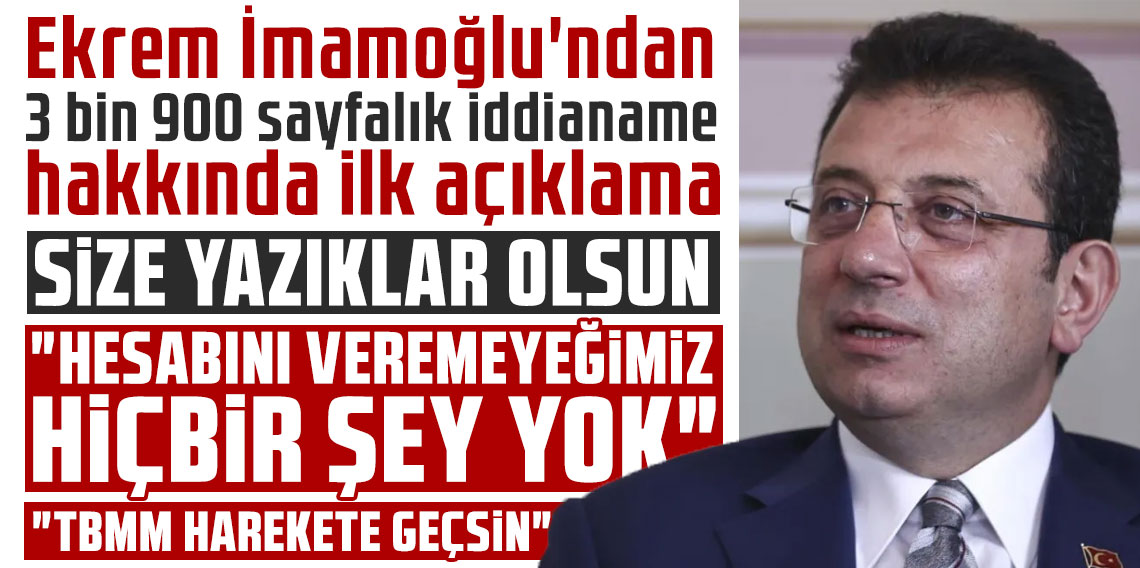 Ekrem İmamoğlu'ndan 3 bin 900 sayfalık iddianame hakkında ilk açıklama