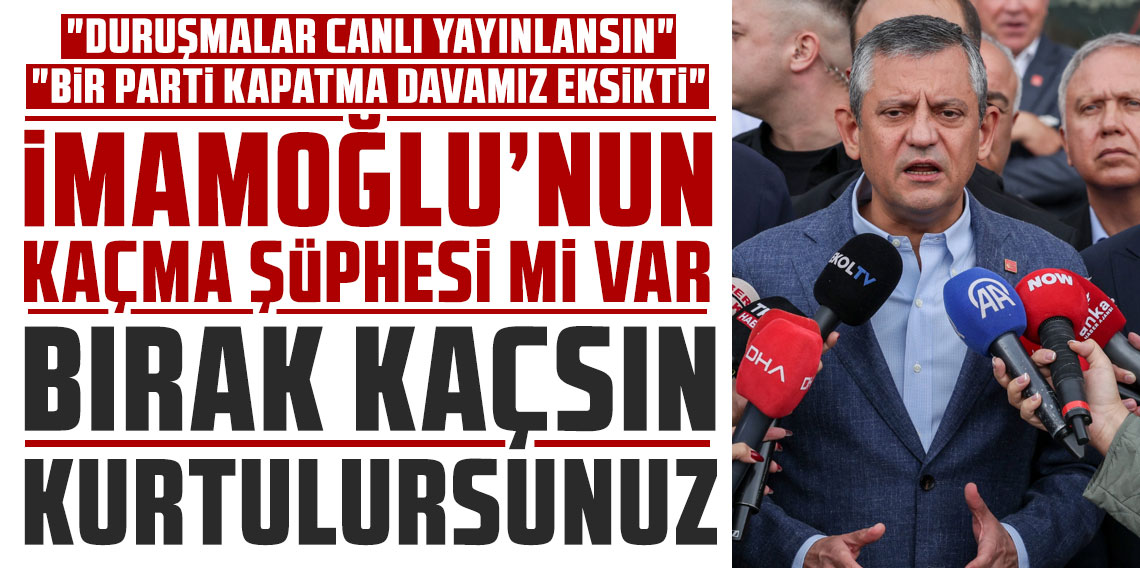 Özgür Özel'den Erdoğan'a: İmamoğlu'nun kaçma şüphesi mi var, bırak kaçsın kurtulursunuz