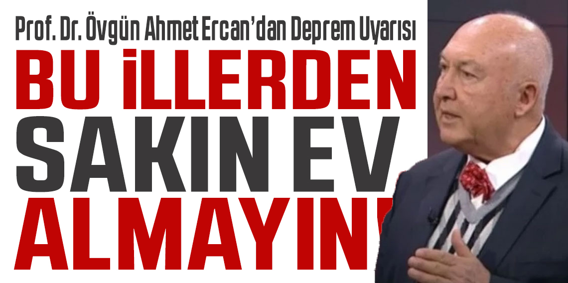 “Bu Bölgelerden Ev Almayın!” Prof. Dr. Övgün Ahmet Ercan’dan Deprem Uyarısı: Risk Haritası Gibi Liste