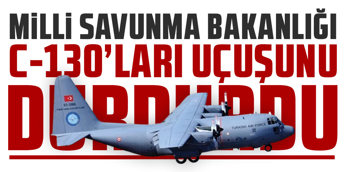 MSB, 20 askerimizin şehit olduğu kaza sonrası C-130'ların uçuşunu durdurdu