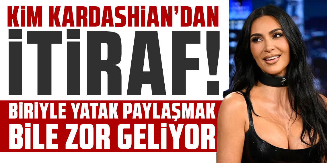 Kim Kardashian'dan çarpıcı itiraf: Yatağımı paylaşmak bile cazip gelmiyor