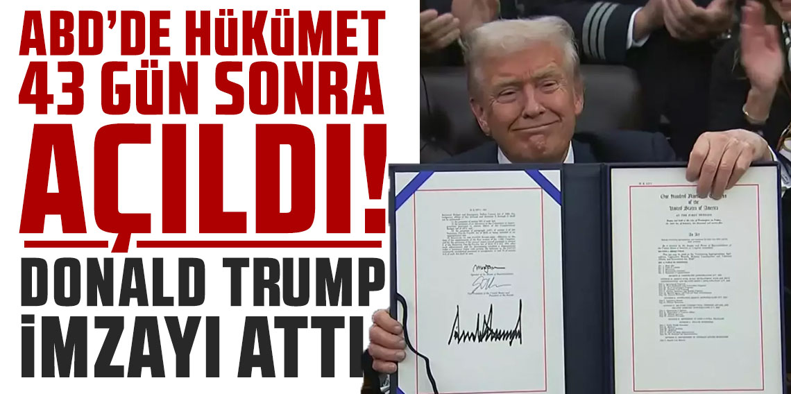 ABD'de hükümet 43 gün sonra açıldı! Trump imzayı attı