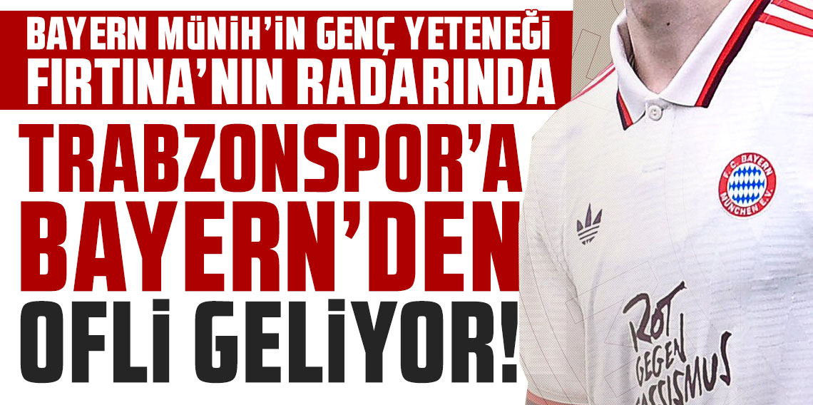 BAYERN MÜNİH’İN GENÇ YETENEĞİ FIRTINA’NIN RADARINDA